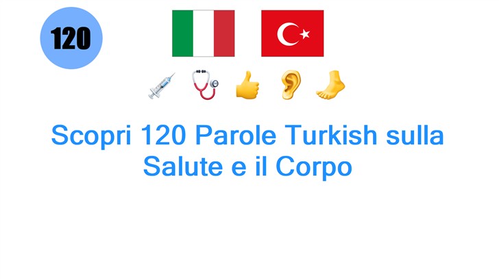 Scopri 120 Parole Turkish sulla Salute e il Corpo
